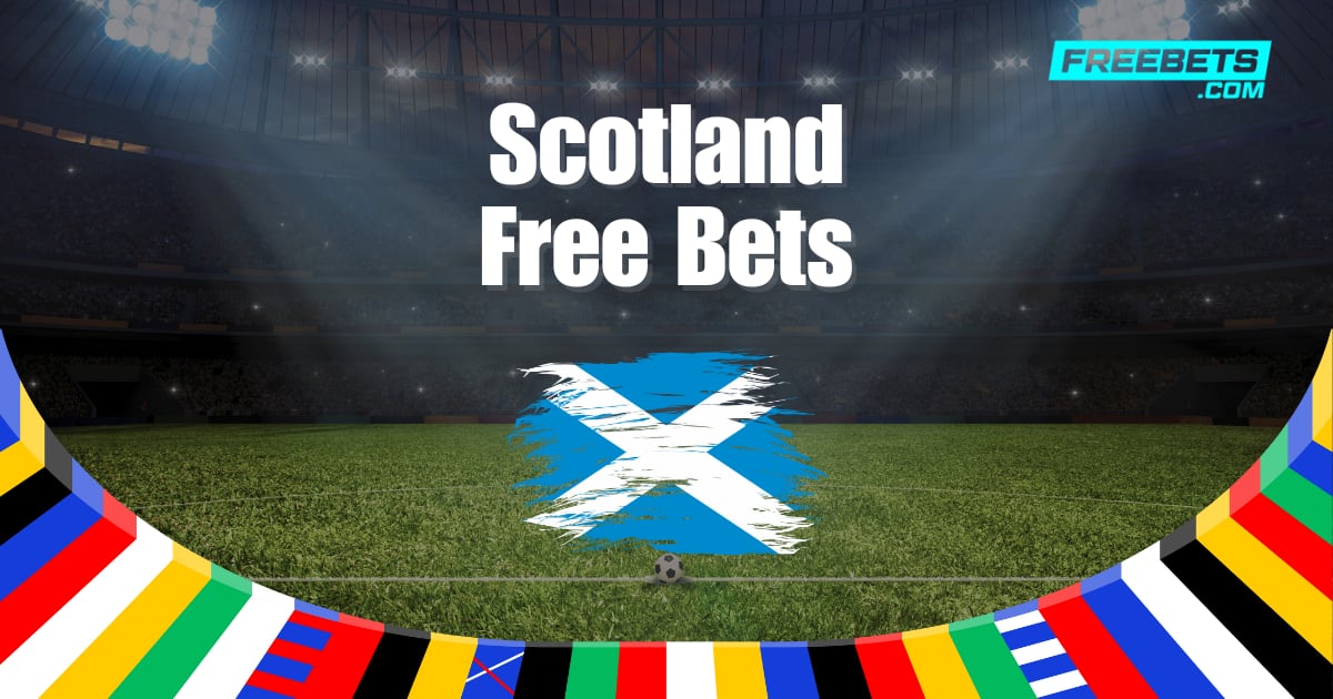 Scotland Free Bets, Huge Odds Boost & Sign Up Offers Euro 2024